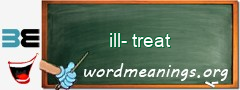 WordMeaning blackboard for ill-treat